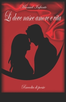 Paperback Lì dove nasce amore e vita: Raccolta di poesie [Italian] Book
