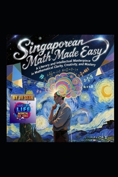 Paperback Singaporean Math Made Easy: A Literary and Intellectual Masterpiece in Mathematical Clarity, Creativity, and Mastery Book