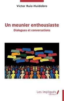 Un meunier enthousiaste: Dialogues et conversations (French Edition)