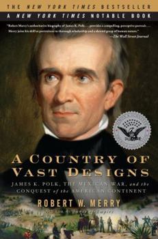 Paperback A Country of Vast Designs: James K. Polk, the Mexican War and the Conquest of the American Continent Book