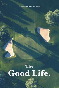 Paperback Golf Scorecard Log Book: The Good Life. Book