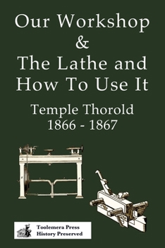Paperback Our Workshop & The Lathe And How To Use It 1866 - 1867 Book