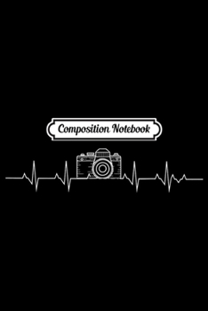 Composition Notebook: Camera Photography Heartbeat for Photographers  Journal/Notebook Blank Lined Ruled 6x9 100 Pages