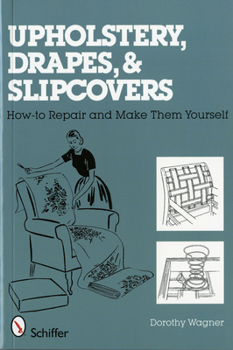 Paperback Upholstery, Drapes, and Slipcovers: How-To Repair and Make Them Yourself Book