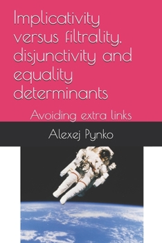 Paperback Implicativity versus filtrality, disjunctivity and equality determinants: Avoiding extra links Book