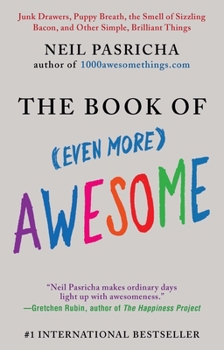 Paperback The Book of (Even More) Awesome: Junk Drawers, Puppy Breath, the Smell of Sizzling Bacon, and Other Simple, Brilliant Things Book