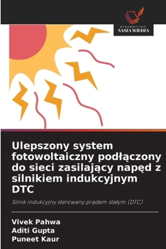 Ulepszony system fotowoltaiczny podlaczony do sieci zasilajacy naped z silnikiem indukcyjnym DTC (Polish Edition)
