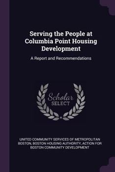 Paperback Serving the People at Columbia Point Housing Development: A Report and Recommendations Book