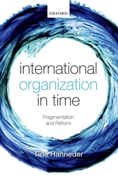 Hardcover International Organization in Time: Fragmentation and Reform Book
