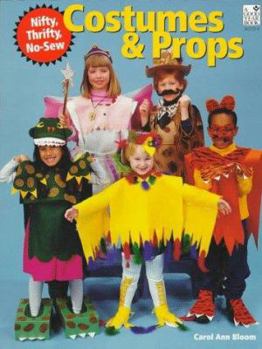 Paperback Nifty, Thrifty, No-Sew Costumes and Props: Make Costumes for a Wide Variety of Characters, Animals, and Creatures-Quickly and Easily! Book