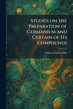 Paperback Studies on the Preparation of Germanium and Certain of Its Compounds Book