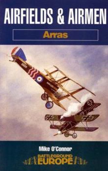 AIRFIELDS AND AIRMEN OF ARRAS (Battleground Europe) - Book  of the Battleground Books: World War I