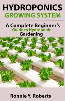 Paperback Hydroponic Growing System: A Complete Beginner's guide to hydroponic gardening Book