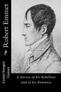 Robert Emmet: A Survey of His Rebellion and of His Romance