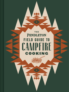 Hardcover The Pendleton Field Guide to Campfire Cooking Book