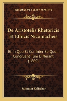 Paperback De Aristotelis Rhetoricis Et Ethicis Nicomacheis: Et In Quo Et Cur Inter Se Quum Congruant Tum Differant (1869) [Latin] Book