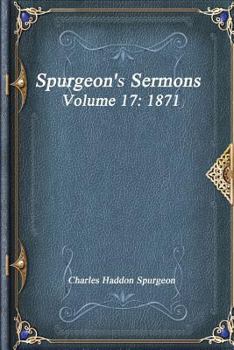 Spurgeon's Sermons Volume 17: 1871 - Book  of the Metropolitan Tabernacle Pulpit
