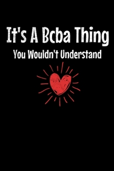 It's a BCBA Thing You Wouldn't Understand: Behavior Analyst Notebook Gift For Board Certified Behavior Analysis BCBA Specialist, BCBA-D ABA BCaBA RBT (Dot Grid 120 Pages - 6 x 9)