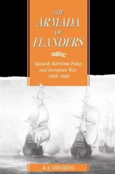 The Armada of Flanders: Spanish Maritime Policy and European War, 1568-1668 - Book  of the Cambridge Studies in Early Modern History