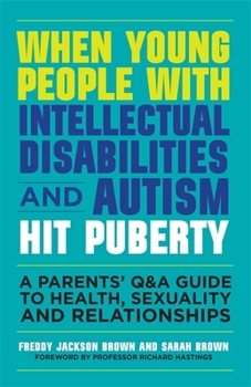 Paperback When Young People with Intellectual Disabilities and Autism Hit Puberty: A Parents' Q&A Guide to Health, Sexuality and Relationships Book