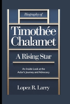 Paperback Biography Of Timothée Chalamet: A Rising Star: An Inside Look At The Actor's Journey And Advocacy Book