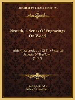 Paperback Newark, A Series Of Engravings On Wood: With An Appreciation Of The Pictorial Aspects Of The Town (1917) Book