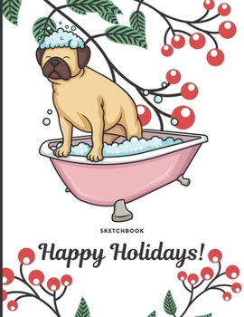 Paperback Sketchbook Happy Holidays: Silly Bulldog Puppy Dog in Bath Tub Cover with Holly Floral Plant Design on Notebook and Journal. Perfect Doodling, Sk Book