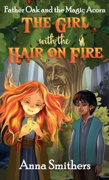 Hardcover The Girl with the Hair on Fire: Father Oak and the Magic Acorn Book