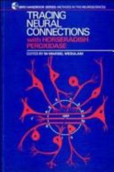Paperback Tracing Neural Connections with Horseradish Peroxidase (IBRO Handbook Series: Methods in the Neurosciences) Book
