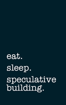 Paperback eat. sleep. speculative building. - Lined Notebook: Writing Journal Book