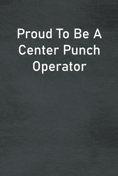 Paperback Proud To Be A Center Punch Operator: Lined Notebook For Men, Women And Co Workers Book