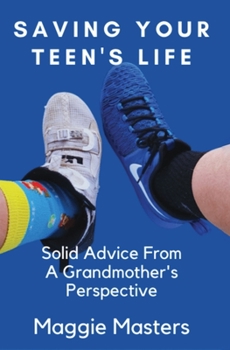 Paperback Saving Your Teen's Life: You Never Thought You Would Be Raising Your Grandchildren. Book