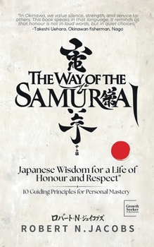 Paperback The Way of The Samurai: Japanese Wisdom for a Life of Honour and Respect: 10 Guiding Principles for Personal Mastery Book