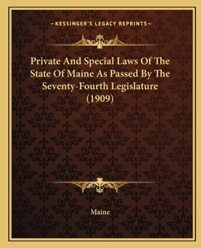 Paperback Private And Special Laws Of The State Of Maine As Passed By The Seventy-Fourth Legislature (1909) Book