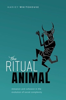Hardcover Ritual Animal: Imitation and Cohesion in the Evolution of Social Complexity Book