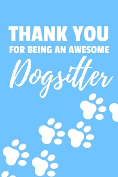 Paperback Thank You For Being An Awesome Dogsitter: 6x9" Dot Bullet Notebook/Journal Gift Idea For Dog Sitters, Dogsitters Book