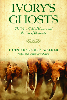 Hardcover Ivory's Ghosts: The White Gold of History and the Fate of Elephants Book