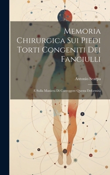 Hardcover Memoria Chirurgica Sui Piedi Torti Congeniti Dei Fanciulli: E Sulla Maniera Di Correggere Questa Deformità [Italian] Book