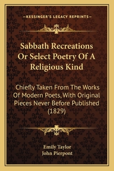 Paperback Sabbath Recreations Or Select Poetry Of A Religious Kind: Chiefly Taken From The Works Of Modern Poets, With Original Pieces Never Before Published (1 Book