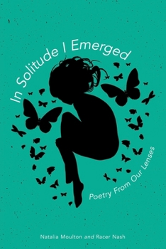Paperback In Solitude I Emerged: Poetry From Our Lenses Book
