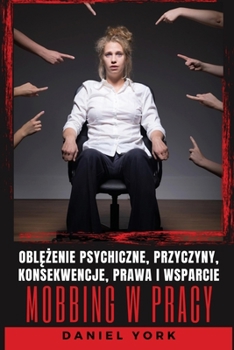 Paperback Mobbing w pracy: Obl&#281;&#380;enie psychiczne, przyczyny, konsekwencje, prawa i wsparcie [Polish] Book