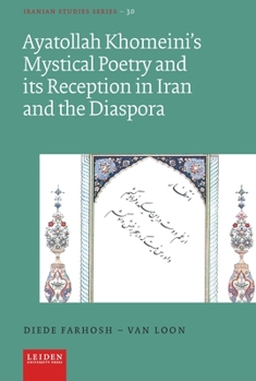 Hardcover Ayatollah Khomeini's Mystical Poetry and Its Reception in Iran and the Diaspora Book