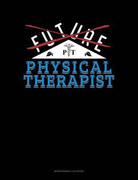 Paperback Future Physical Therapist: Maintenance Log Book