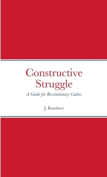 Paperback Constructive Struggle: A Guide for Revolutionary Cadres Book