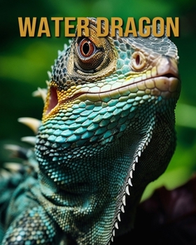 Paperback Water Dragon: Amazing Photos and Fun Facts Book