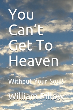 Paperback You Can't Get To Heaven: Without Your Soul! Book