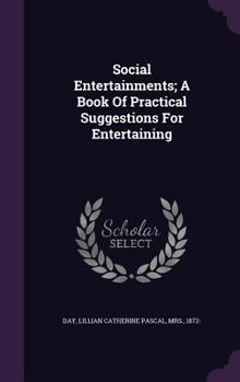 Hardcover Social Entertainments; A Book Of Practical Suggestions For Entertaining Book