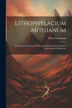 Paperback Lithophylacium Mitisianum: Dissertatione Praeuia, Et Obseruationibus Perpetuis Physico Mineralogicis Explicatum [Italian] Book