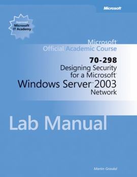 Paperback Designing Security for a Microsoft Windows Server 2003 Network (70-298) Lab Manual (Microsoft Official Academic Course Series) Book