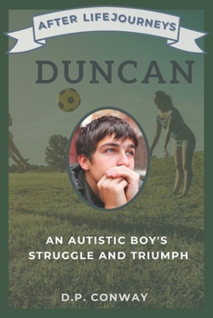 Duncan: An Autistic Boy's Struggle and Triumph - Book #2 of the After Life Journeys